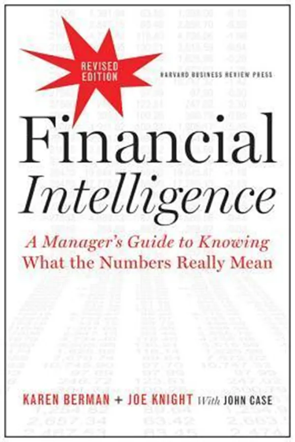 Financial Intelligence: A Manager's Guide to Knowing What the Numbers Really Mean