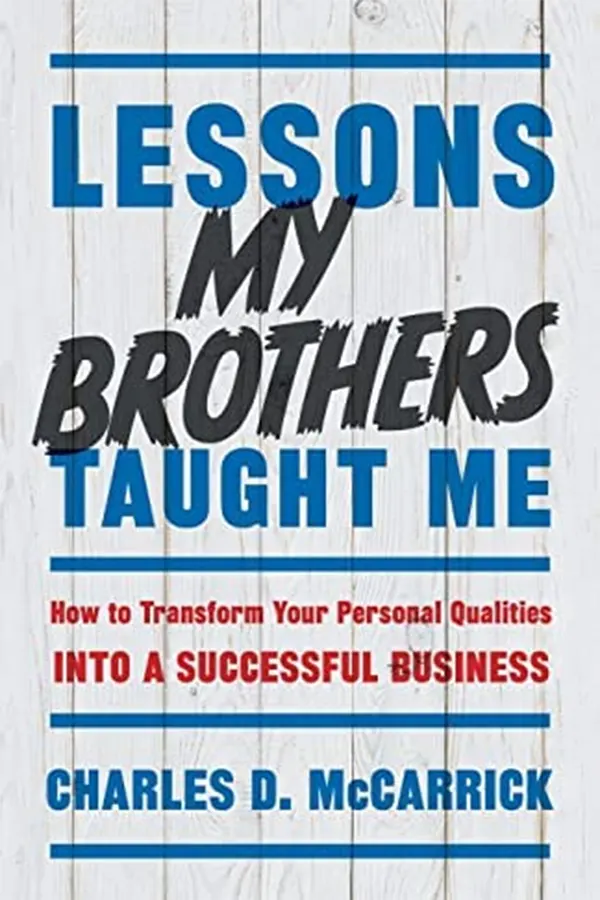 Lessons My Brothers Taught Me: How to Transform Your Personal Qualities Into A Successful Business