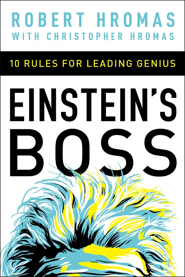 Einstein's Boss: 10 Rules for Leading Genius