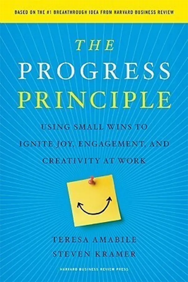 The Progress Principle: Using Small Wins to Ignite Joy, Engagement, and Creativity at Work