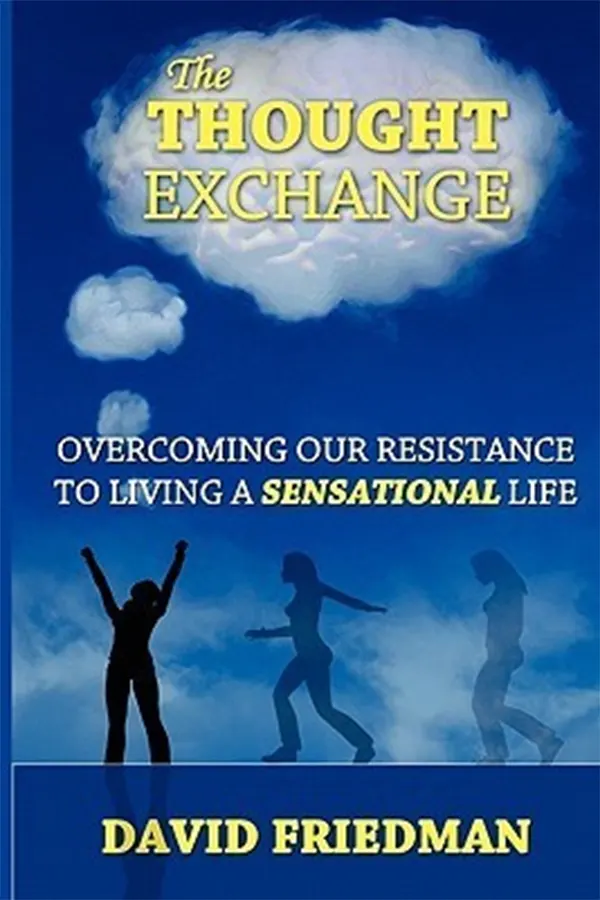 The Thought Exchange: Overcoming Our Resistance To Living A Sensational Life